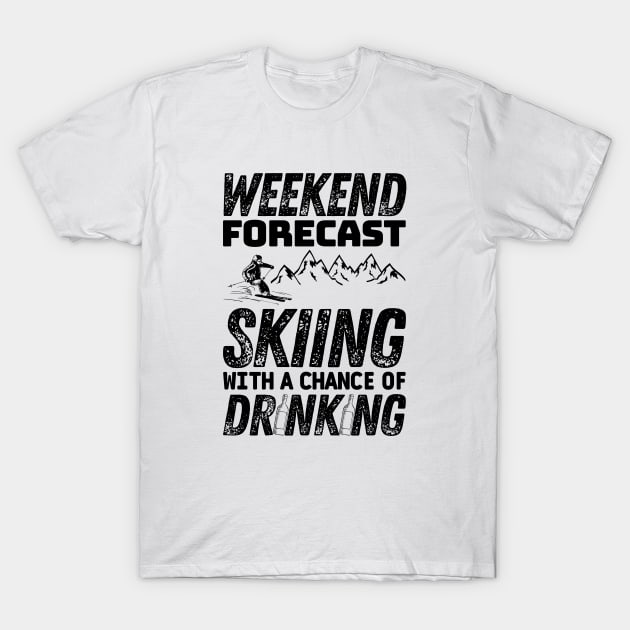 Weekend forecast skiing with a chance of drinking - Winter skiing T-Shirt by Rubi16
